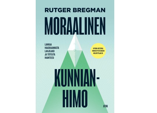 Rutger Bregman – Moraalinen kunnianhimo, lakkaa haaskaamasta lahjojasi ja toteuta ihanteesi