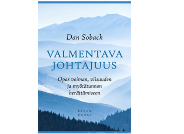 Dan Soback – Valmentava johtajuus - opas voiman, viisauden ja myötätunnon herättämiseen.