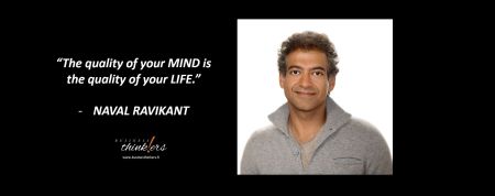 Naval Ravikant - The quality of your MIND is the quality of your LIFE.JPG