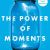 Chip & Dan Heath – The Power of Moments